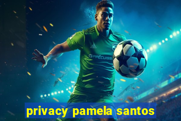 privacy pamela santos